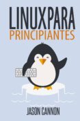 linux para principiantes: una introduccion al sistema operativo linus y la linea de comandos-jason cannon-9781499550023 linux para principiantes: una introduccion al sistema operativo linus y la linea de comandos-jason cannon-9781499550023
