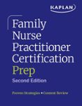 FAMILY NURSE PRACTITIONER CERTIFICATION PREP WITH CASE-BASED REVIEW AND DIAGNOSTIC PRACTICE FOR THE AANP AND ANCC EXAMS (KAPLAN TEST PREP)