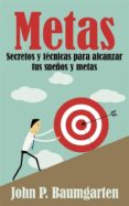 metas: secretos y técnicas para alcanzar tus sueños y metas (ebook)-9781507134023 metas: secretos y técnicas para alcanzar tus sueños y metas (ebook)-9781507134023