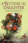 Ebook descarga gratuita nederlands A BOTANICAL DAUGHTER  (edición en inglés) 9781803365923 de NOAH MEDLOCK (Literatura española) DJVU RTF