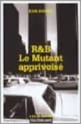 R & B LE MUTANT APPRIVOISE-1031497-otro-formato