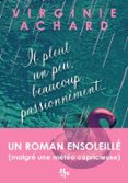 Google books descargar formato pdf IL PLEUT, UN PEU, BEAUCOUP, PASSIONNÉMENT MOBI CHM en español de VIRGINIE ACHARD 9782488201223