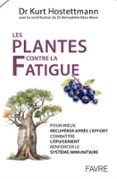 LES PLANTES CONTRE LA FATIGUE - POUR MIEUX RÉCUPÉRER APRÈS L'EFFORT, COMBATTRE L'ÉPUISEMENT, RENFORC  (edición en francés)