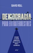 Ebooks para android DEMOCRACIA PARA EXTRATERRESTRES de DAVID ROLL ePub PDF MOBI 9786287569423 (Literatura española)