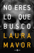 no eres lo que busco-laura mavor-9788401018923 no eres lo que busco-laura mavor-9788401018923