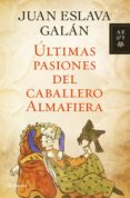 últimas pasiones del caballero almafiera (ebook)-juan eslava galan-9788408004523 últimas pasiones del caballero almafiera (ebook)-juan eslava galan-9788408004523