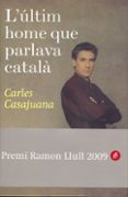 el ultimo hombre que hablaba catalan-carles casajuana-9788408088523 el ultimo hombre que hablaba catalan-carles casajuana-9788408088523