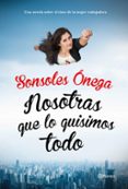 nosotras que lo quisimos todo-sonsoles onega-9788408135623 nosotras que lo quisimos todo-sonsoles onega-9788408135623