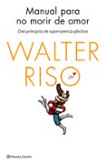 manual para no morir de amor: diez principios de supervivencia afectiva-walter riso-9788408137023 manual para no morir de amor: diez principios de supervivencia afectiva-walter riso-9788408137023
