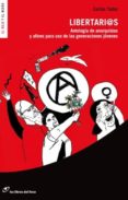 libertarios: antologia de anarquistas y afines para uso de las ge neraciones jovenes-carlos taibo-9788415070023 libertarios: antologia de anarquistas y afines para uso de las ge neraciones jovenes-carlos taibo-9788415070023