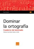 dominar la ortografia. cuaderno del alumnado-daniel gabarro-9788415218623 dominar la ortografia. cuaderno del alumnado-daniel gabarro-9788415218623