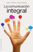 la comunicacion integral-j.a. lopez benedi-9788415968023 la comunicacion integral-j.a. lopez benedi-9788415968023