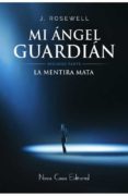 la mentira mata (segunda parte mi angel guardian-j. rosewell-9788416281923 la mentira mata (segunda parte mi angel guardian-j. rosewell-9788416281923