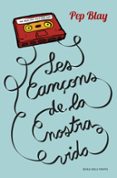 les cançons de la nostra vida-pep blay-9788416430123 les cançons de la nostra vida-pep blay-9788416430123