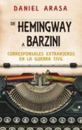 de hemingway a barzini: corresponsales extranjeros en la guerra civil-daniel arasa-9788416541423 de hemingway a barzini: corresponsales extranjeros en la guerra civil-daniel arasa-9788416541423