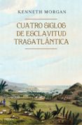 cuatro siglos de esclavitud trasatlantica-kenneth morgan-9788416771523 cuatro siglos de esclavitud trasatlantica-kenneth morgan-9788416771523