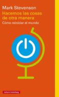 hacemos las cosas de otra manera: como reiniciar el mundo-mark stevenson-9788417088323 hacemos las cosas de otra manera: como reiniciar el mundo-mark stevenson-9788417088323