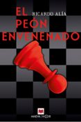 el peón envenenado-ricardo alia-9788417108823 el peón envenenado-ricardo alia-9788417108823