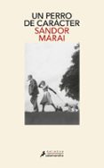 Lee libros en línea gratis y sin descargar UN PERRO DE CARÁCTER de SÁNDOR MÁRAI