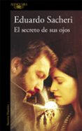 el secreto de sus ojos-eduardo alfredo sacheri-9788420405223 el secreto de sus ojos-eduardo alfredo sacheri-9788420405223