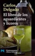 el libro de los aguardientes y licores-carlos delgado-9788420660523 el libro de los aguardientes y licores-carlos delgado-9788420660523