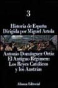 el antiguo regimen: los reyes catolicos y austrias (historia de e spaña; t.3)-antonio dominguez ortiz-9788420695723 el antiguo regimen: los reyes catolicos y austrias (historia de e spaña; t.3)-antonio dominguez ortiz-9788420695723
