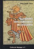 llegendes cavalleresques de catalunya (2ª ed.)-pere catala i roca-9788423202423 llegendes cavalleresques de catalunya (2ª ed.)-pere catala i roca-9788423202423