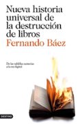nueva historia universal de la destruccion de libros-fernando baez-9788423344123 nueva historia universal de la destruccion de libros-fernando baez-9788423344123