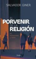 el porvenir de la religion: fe, humanismo y razon-salvador giner-9788425438523 el porvenir de la religion: fe, humanismo y razon-salvador giner-9788425438523