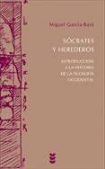 socrates y herederos. introducción a la historia de la filosofia occidental-miguel garcia-baro-9788430117123 socrates y herederos. introducción a la historia de la filosofia occidental-miguel garcia-baro-9788430117123