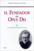 el fundador del opus dei iii: los caminos divinos de la tierra-andres vazquez de prada-9788432134623 el fundador del opus dei iii: los caminos divinos de la tierra-andres vazquez de prada-9788432134623