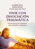 vivir con disociacion traumatica: entrenamiento de habilidades pa ra pacientes y terapeutas-suzette boon-kathy steele-onno van der hart-9788433027023 vivir con disociacion traumatica: entrenamiento de habilidades pa ra pacientes y terapeutas-suzette boon-kathy steele-onno van der hart-9788433027023
