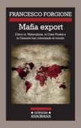 mafia export: como la ndrangheta la cosa nostra y la camorra han colonizado el mundo-francesco forgione-9788433925923 mafia export: como la ndrangheta la cosa nostra y la camorra han colonizado el mundo-francesco forgione-9788433925923