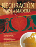 decoracion de la madera: las tecnicas tradicionales y las mas mod ernas empleadas en el arte dela decoracion de la madera explicadas con rigor y calidad-eva pascual-9788434222823 decoracion de la madera: las tecnicas tradicionales y las mas mod ernas empleadas en el arte dela decoracion de la madera explicadas con rigor y calidad-eva pascual-9788434222823