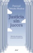 justicia sin jueces-jose pascual ortuño muñoz-9788434429123 justicia sin jueces-jose pascual ortuño muñoz-9788434429123