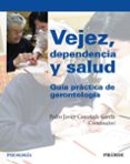 vejez, dependencia y salud: guia practica de gerontologia-pedro javier castañeda garcia-9788436822823 vejez, dependencia y salud: guia practica de gerontologia-pedro javier castañeda garcia-9788436822823