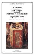 la intrusa, los ciegos, pelleas y melisande, el pajaro azul-maurice maeterlinck-9788437618623 la intrusa, los ciegos, pelleas y melisande, el pajaro azul-maurice maeterlinck-9788437618623