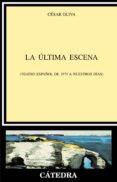 la ultima escena: teatro español de 1975 a nuestros dias-cesar oliva-9788437621623 la ultima escena: teatro español de 1975 a nuestros dias-cesar oliva-9788437621623