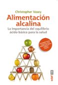 alimentacion alcalina: importancia del equilibrio basico para la salud-christopher vasey-9788441434523 alimentacion alcalina: importancia del equilibrio basico para la salud-christopher vasey-9788441434523