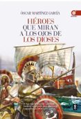 heroes que miran a los ojos de los dioses: la historia de grecia desde la edad de bronce a la epoca clasica-oscar martinez-9788441435223 heroes que miran a los ojos de los dioses: la historia de grecia desde la edad de bronce a la epoca clasica-oscar martinez-9788441435223