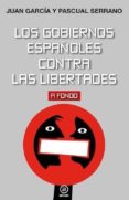 los gobiernos españoles contra las libertades-juan garcia molla-pascual serrano-9788446043423 los gobiernos españoles contra las libertades-juan garcia molla-pascual serrano-9788446043423