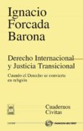 derecho internacional y justicia transicional: cuando el derecho se convierte en religion-ignacio forcada barona-9788447035823 derecho internacional y justicia transicional: cuando el derecho se convierte en religion-ignacio forcada barona-9788447035823