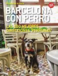 barcelona con perro: las 100 mejores direcciones perrunas, edicion 2015-micaela de la maza-9788461721023 barcelona con perro: las 100 mejores direcciones perrunas, edicion 2015-micaela de la maza-9788461721023
