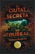 la ciutat secreta del toukbal (premi gran angular 2017)-francesc puigpelat-9788466143523 la ciutat secreta del toukbal (premi gran angular 2017)-francesc puigpelat-9788466143523