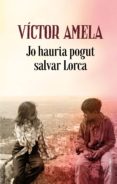 jo hauria pogut salvar lorca-victor amela-9788466424523 jo hauria pogut salvar lorca-victor amela-9788466424523