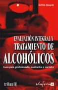 evaluacion integral y tratamiento de los alcoholicos: guia para p rofesionales sanitarios y sociales-9788466539623 evaluacion integral y tratamiento de los alcoholicos: guia para p rofesionales sanitarios y sociales-9788466539623