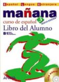 mañana 3: libro del alumno (b1 nivel avanzado) (incluye audio-cd) (español lengua extranjera)-9788466763523 mañana 3: libro del alumno (b1 nivel avanzado) (incluye audio-cd) (español lengua extranjera)-9788466763523
