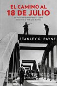 el camino al 18 de julio: la erosion de la democracia en españa (diciembre de 1935 - julio de 1936)-stanley g. payne-9788467046823 el camino al 18 de julio: la erosion de la democracia en españa (diciembre de 1935 - julio de 1936)-stanley g. payne-9788467046823