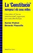 la constitucio europea i els seus mites: una critica al tractat c onstitucional i arguments per a una altra europa-gerardo pisarello-xavier pedrol-9788474267723 la constitucio europea i els seus mites: una critica al tractat c onstitucional i arguments per a una altra europa-gerardo pisarello-xavier pedrol-9788474267723
