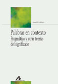 palabras en contexto: pragmatica y otras teorias del significado-graciela reyes-9788476359723 palabras en contexto: pragmatica y otras teorias del significado-graciela reyes-9788476359723